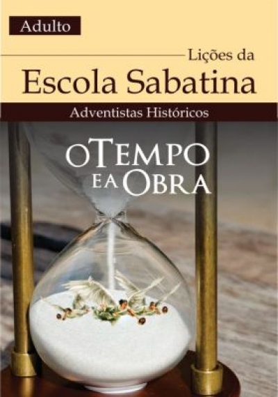 Lição da Escola Sabatina - O Tempo e a Obra